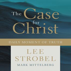 Case for Christ Daily Moment of Truth