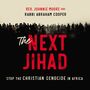 Next Jihad: Stop the Christian Genocide in Africa