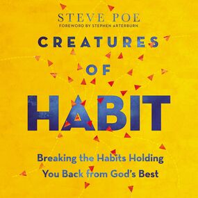 Creatures of Habit: Breaking the Habits Holding You Back from God's Best