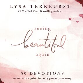 Seeing Beautiful Again: 50 Devotions to Find Redemption in Every Part of Your Story