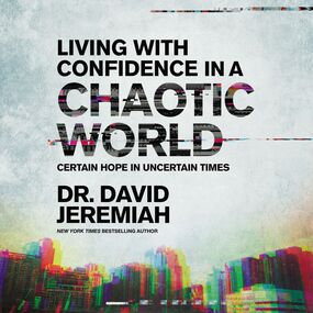 Living with Confidence in a Chaotic World: Certain Hope In Uncertain Times