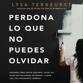 Perdona lo que no puedes olvidar: Descubre cómo seguir adelante, hacer las paces con recuerdos dolorosos y crear una vida nuevamente hermosa