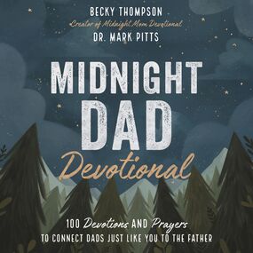 Midnight Dad Devotional: 100 Devotions and Prayers to Connect Dads Just Like You to the Father