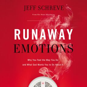 Runaway Emotions: Why You Feel the Way You Do and What God Wants You to Do About It