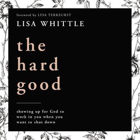 Hard Good: Showing Up for God to Work in You When You Want to Shut Down