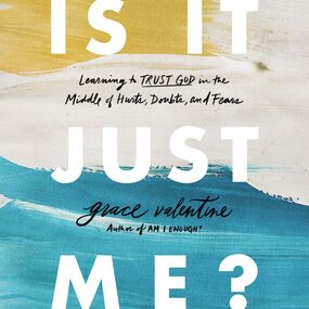 Is It Just Me?: Learning to Trust God in the Middle of Hurts, Doubts, and Fears