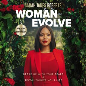 Woman Evolve: Break Up with Your Fears and   Revolutionize Your Life