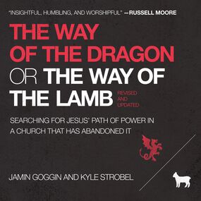 Way of the Dragon or the Way of the Lamb: Searching for Jesus’ Path of Power in a Church that Has Abandoned It