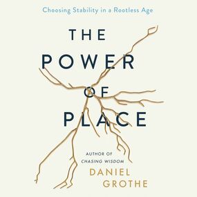 Power of Place: Choosing Stability in a Rootless Age