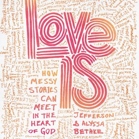 Love Is: How Messy Stories Can Meet in the Heart of God