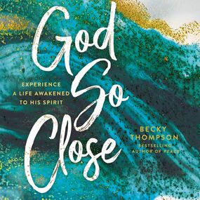 God So Close: Experience a Life Awakened to His Spirit