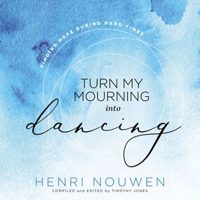 Turn My Mourning into Dancing: Finding Hope During Hard Times