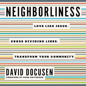 Neighborliness: Love Like Jesus. Cross Dividing Lines. Transform Your Community.