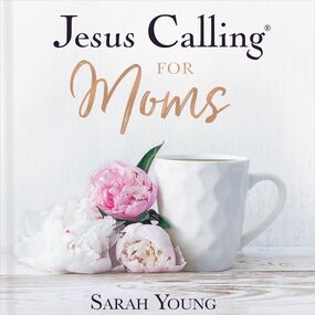 Jesus Calling for Moms, with Full Scriptures: Devotions for Strength, Comfort, and Encouragement