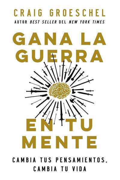 Gana la guerra en tu mente: Cambia tus pensamientos, cambia tu mente