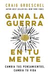 Gana la guerra en tu mente: Cambia tus pensamientos, cambia tu mente