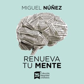 Renueva tu mente: Una perspectiva bíblica del mundo y de la vida