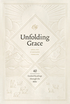Unfolding Grace: 40 Guided Readings through the Bible: 40 Guided Readings through the Bible