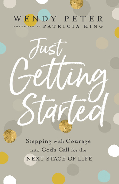 Just Getting Started: Stepping with Courage into God's Call for the Next Stage of Life