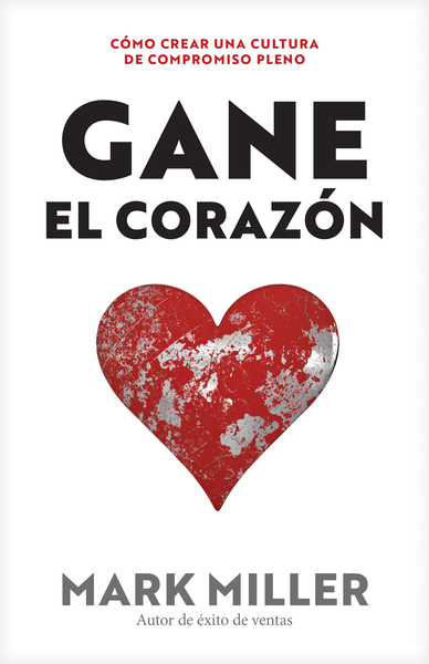 Gane el corazón: Cómo crear una cultura de compromiso pleno