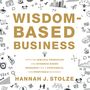 Wisdom-Based Business: Applying Biblical Principles and Evidence-Based Research for a Purposeful and Profitable Business