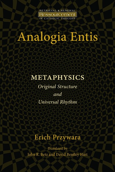 Analogia Entis: Metaphysics: Original Structure and Universal Rhythm