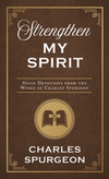 Strengthen My Spirit: Daily Devotions from the Works of Charles Spurgeon