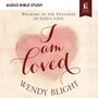 I Am Loved: Audio Bible Studies: Walking in the Fullness of God’s Love
