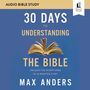 30 Days to Understanding the Bible: Audio Bible Studies: Unlock the Scriptures in 15 Minutes a Day