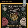 Fight to Flourish: Audio Bible Studies: Engaging in the Struggle to Cultivate the Life You Were Born to Live