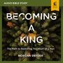 Becoming a King: Audio Bible Studies