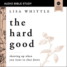 Hard Good: Audio Bible Studies: Showing Up When You Want to Shut Down