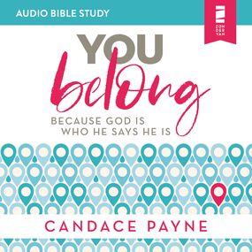 You Belong: Audio Bible Studies: Because God Is Who He Says He Is