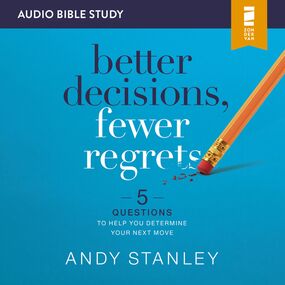 Better Decisions, Fewer Regrets: Audio Bible Studies: 5 Questions to Help You Determine Your Next Move