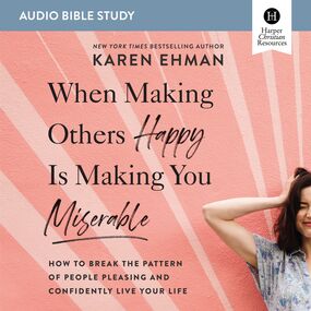 When Making Others Happy Is Making You Miserable: Audio Bible Studies: How to Break the Pattern of People Pleasing and Confidently Live Your Life