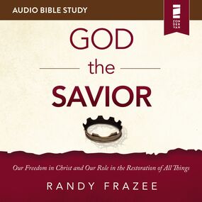 God the Savior: Audio Bible Studies: Our Freedom in Christ and Our Role in the Restoration of All Things