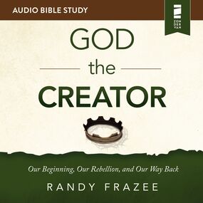 God the Creator: Audio Bible Studies: Our Beginning, Our Rebellion, and Our Way Back