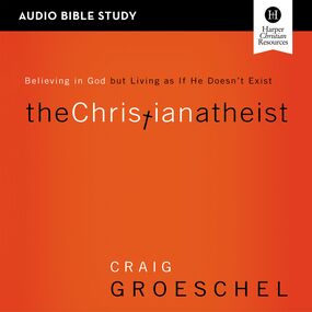 Christian Atheist: Audio Bible Studies: Believing in God but Living as If He Doesn't Exist