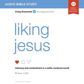 Liking Jesus: Audio Bible Studies: Intimacy and Contentment in a Selfie-Centered World