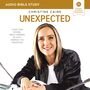 Unexpected: Audio Bible Studies: Leave Fear Behind, Move Forward in Faith, Embrace the Adventure