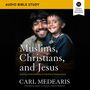 Muslims, Christians, and Jesus: Audio Bible Studies: Gaining Understanding and Building Relationships