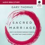 Sacred Marriage: Audio Bible Studies: What If God Designed Marriage To Make Us Holy More Than To Make Us Happy?