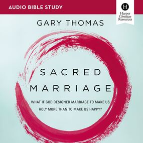 Sacred Marriage: Audio Bible Studies: What If God Designed Marriage To Make Us Holy More Than To Make Us Happy?