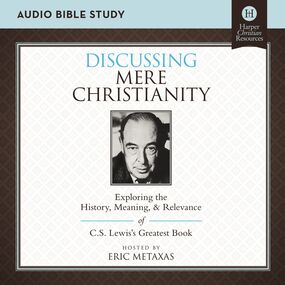 Discussing Mere Christianity: Audio Bible Studies: Exploring the History, Meaning, and Relevance of C.S. Lewis's Greatest Book
