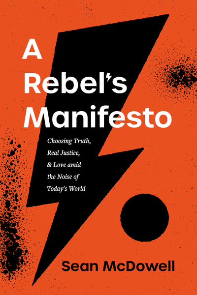 Rebel's Manifesto: Choosing Truth, Real Justice, and Love amid the Noise of Today's World