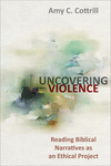 Uncovering Violence: Reading Biblical Narratives as an Ethical Project