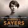 Dorothy L. Sayers: A Biography: Death, Dante and Lord Peter Wimsey