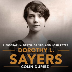 Dorothy L. Sayers: A Biography: Death, Dante and Lord Peter Wimsey