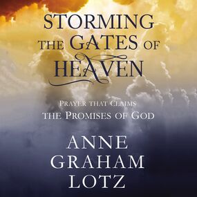 Storming the Gates of Heaven: Prayer that Claims the Promises of God