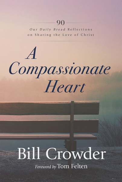 Compassionate Heart: 90 Our Daily Bread Reflections on Sharing the Love of Christ